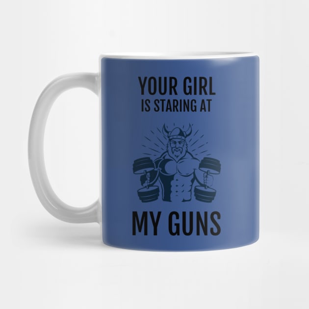 Your Girl Is Staring At My Guns by mcfreedomprints